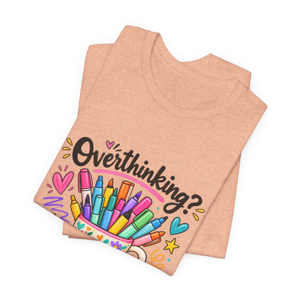 T-Shirt — "Overthinking? Grab a Marker" Colorful Art Cup Tee for Artists & Creatives