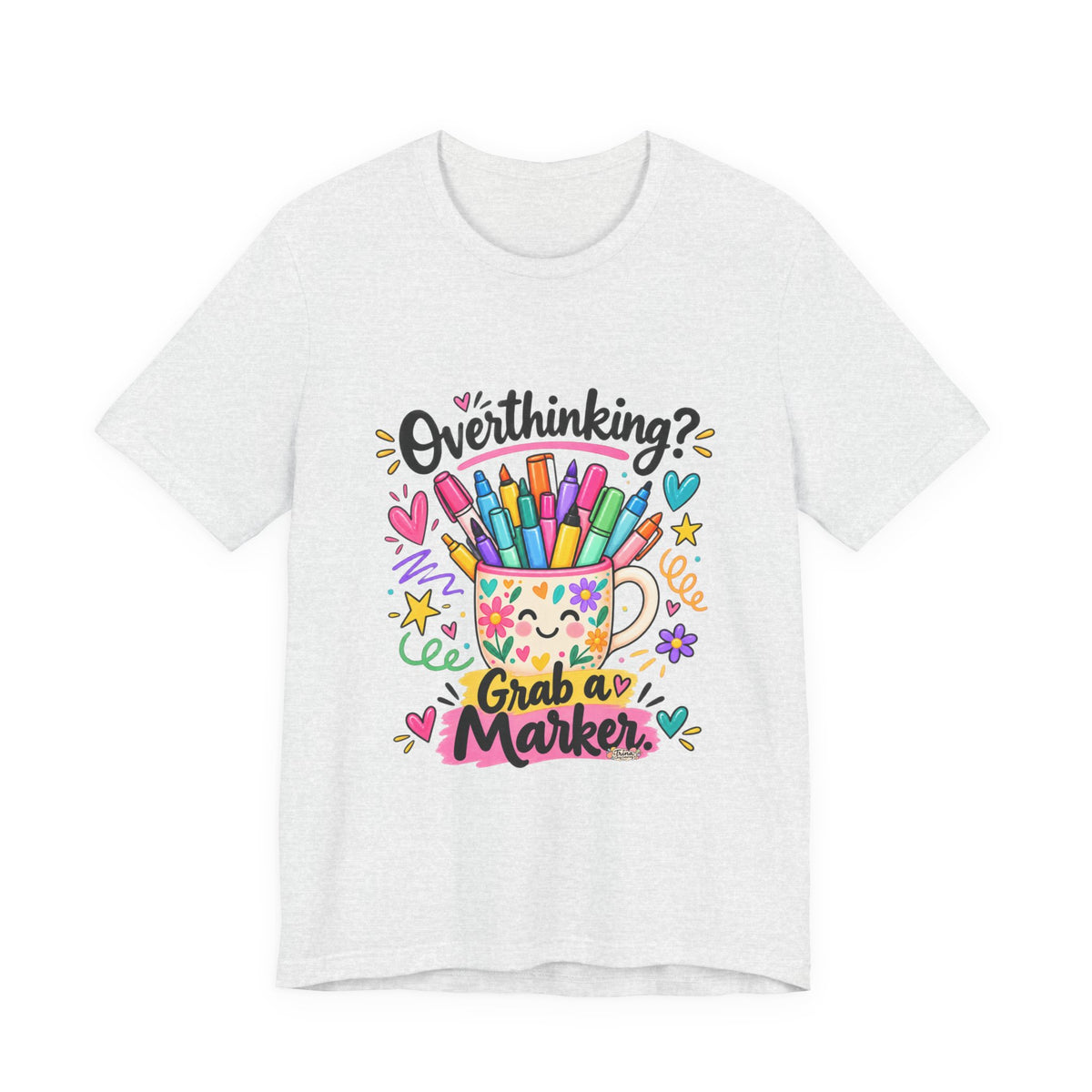 T-Shirt — "Overthinking? Grab a Marker" Colorful Art Cup Tee for Artists & Creatives