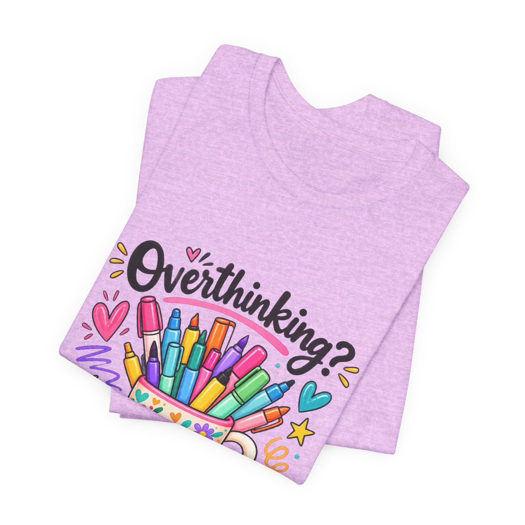 T-Shirt — "Overthinking? Grab a Marker" Colorful Art Cup Tee for Artists & Creatives