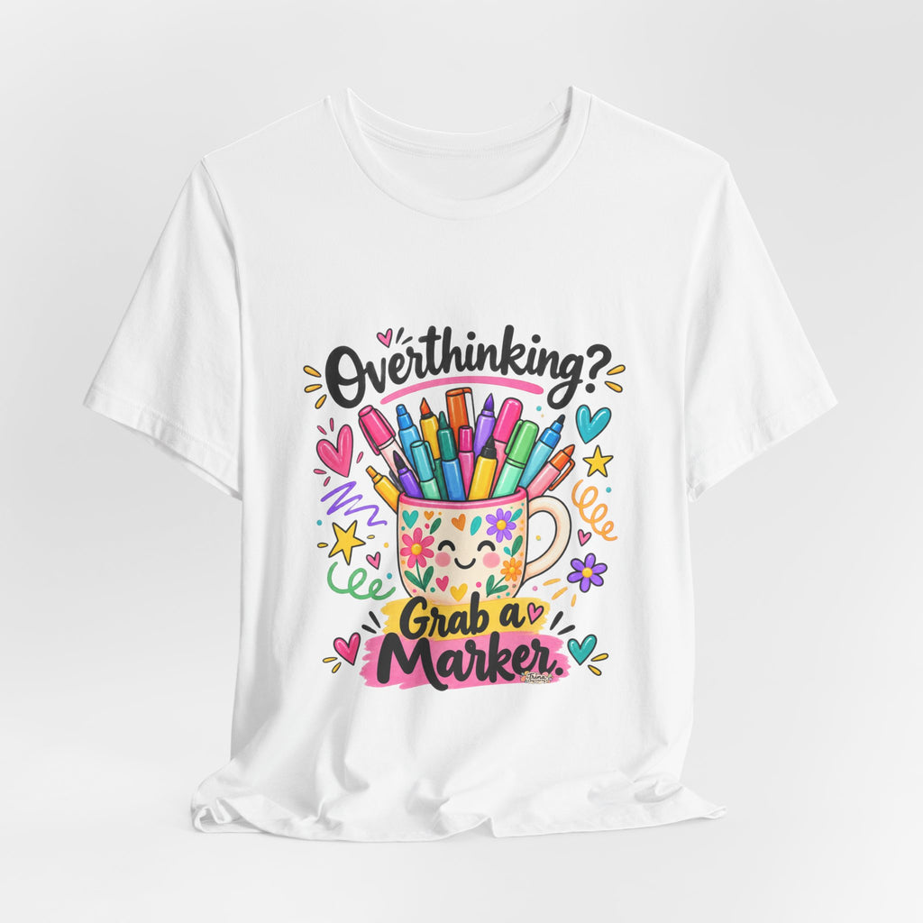 T-Shirt — "Overthinking? Grab a Marker" Colorful Art Cup Tee for Artists & Creatives