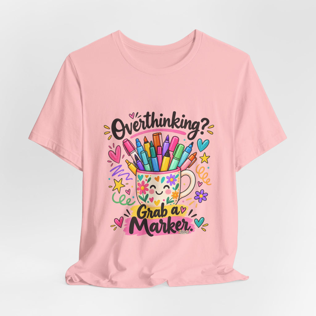 T-Shirt — "Overthinking? Grab a Marker" Colorful Art Cup Tee for Artists & Creatives