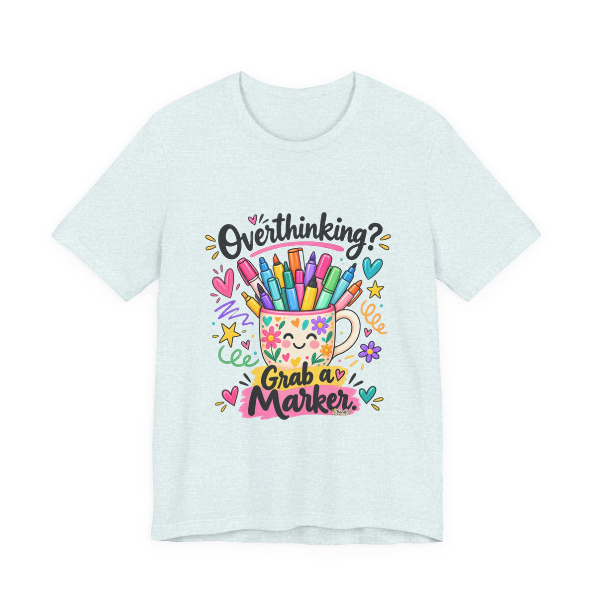 T-Shirt — "Overthinking? Grab a Marker" Colorful Art Cup Tee for Artists & Creatives
