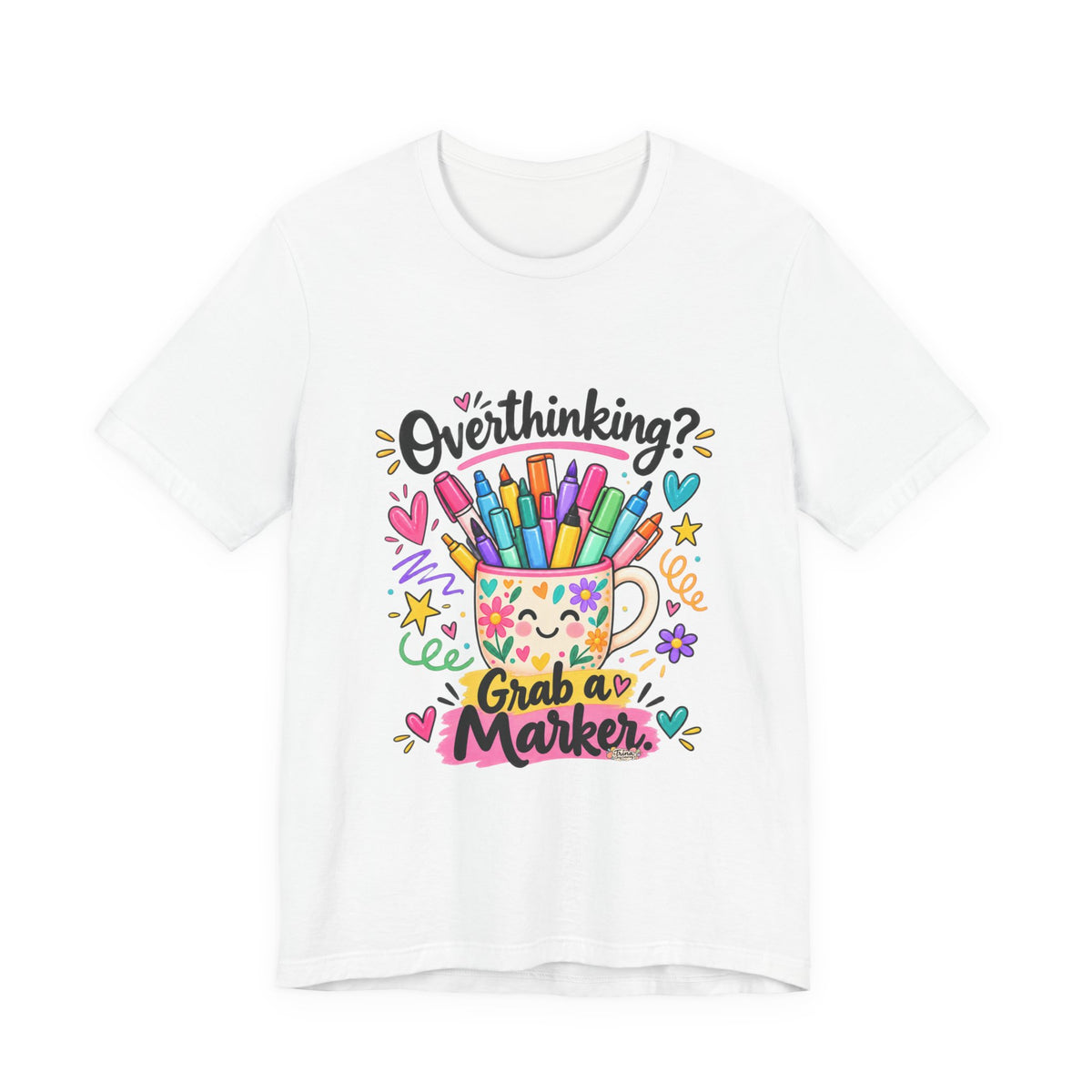 T-Shirt — "Overthinking? Grab a Marker" Colorful Art Cup Tee for Artists & Creatives
