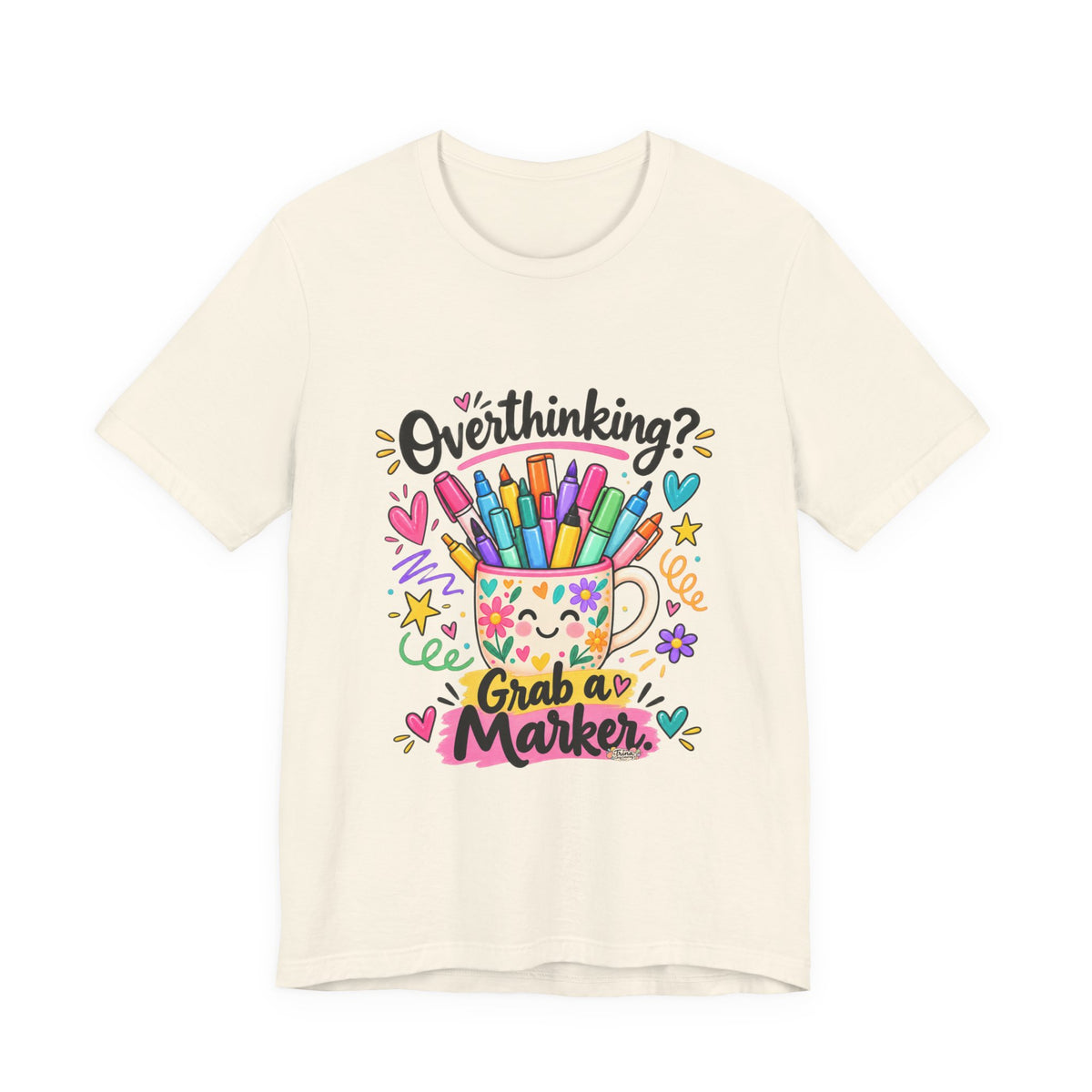 T-Shirt — "Overthinking? Grab a Marker" Colorful Art Cup Tee for Artists & Creatives