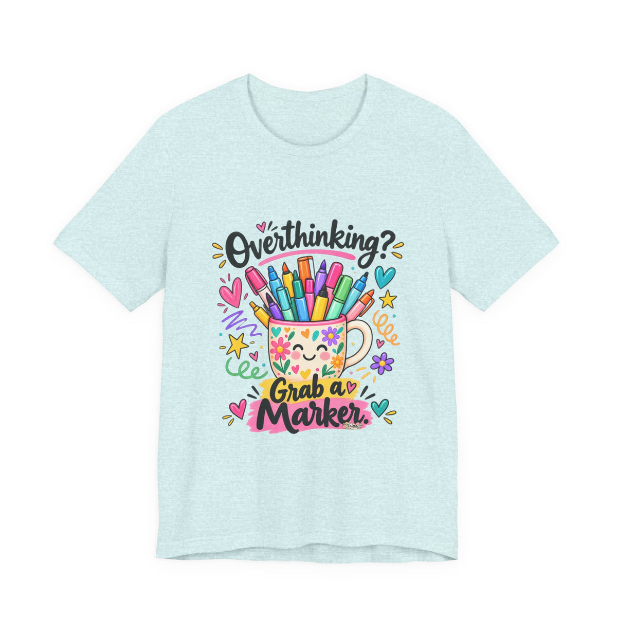T-Shirt — "Overthinking? Grab a Marker" Colorful Art Cup Tee for Artists & Creatives