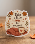 September Sticker, Take a little moment for your self - 3' Cozy Fall Sticker